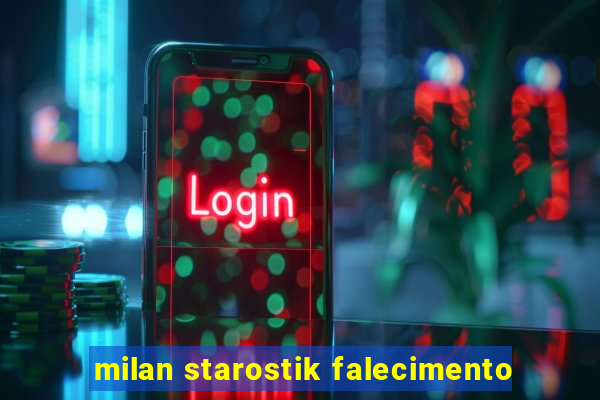 milan starostik falecimento